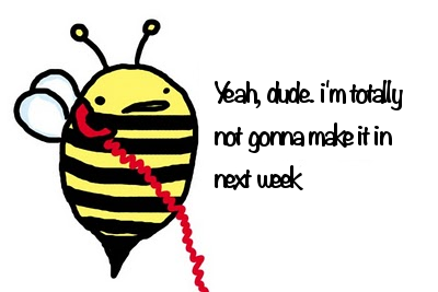 See what we did there with the 'next week'? Google 'akrasia horizon' if not! A bee on the phone saying 'yeah, dude. i'm totally not gonna make it in next week'