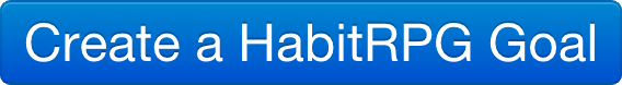 Enter, weary traveler! Create a HabitRPG Goal