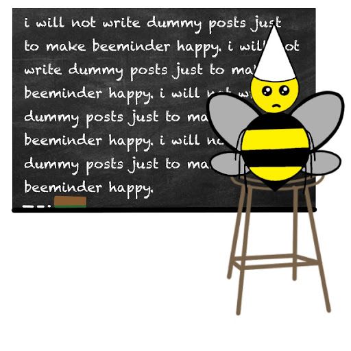 Notice how we made a custom title image for our dummy blog post? A bee in a dunce cap writing 'i will not write dummy posts just to make beeminder happy' on a chalkboard